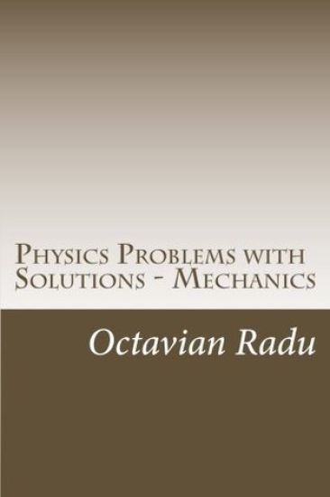 Physics Problems with Solutions - Mechanics: For Olympiads and Contests
