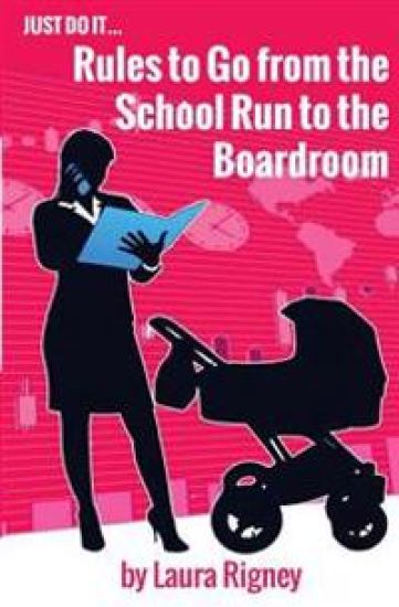 Just Do it: Rules to go from the School Run to the Boardroom