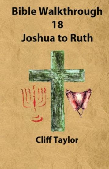 Bible Walkthrough - 18 - Joshua to Ruth