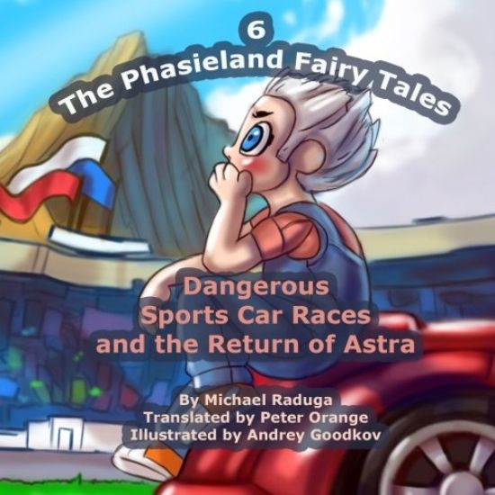 The Phasieland Fairy Tales - 6: Dangerous Sports Car Races and the Return of Astra