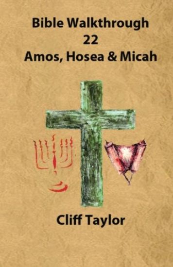 Bible Walkthrough - 22 - Amos, Hosea and Micah
