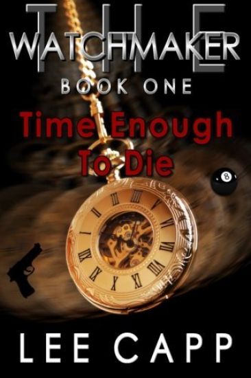 Time Enough To Die: The Watchmaker - Book One