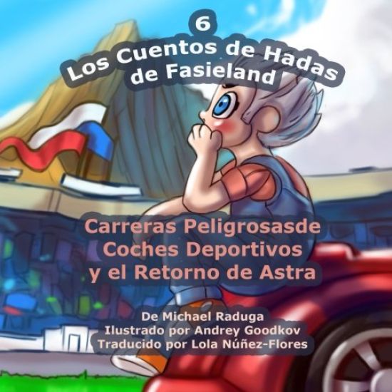 Los Cuentos de Hadas de Fasieland - 6: Carreras Peligrosas de Coches Deportivos y el Retorno de Astra