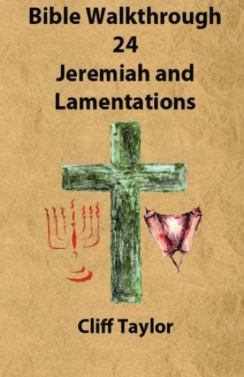 Bible Walkthrough - 24 - Jeremiah and lamentations
