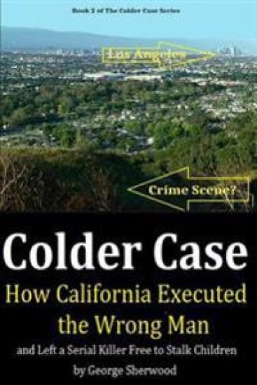 Colder Case: How California Executed the Wrong Man and Left a Serial Killer Free to Stalk Children