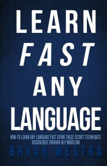 Learn Fast Any Language: How to learn any language fast using these secret techniques discovered through NLP modeling