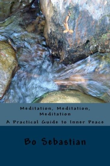 Meditation, Meditation, Meditation: A Practical Guide to Inner Peace