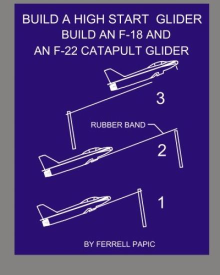 Build a high start glider: Build an F-18 and an F-22 catapult glider