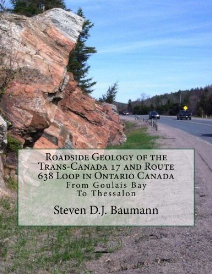 Roadside Geology of the Trans-Canada 17 and Route 638 Loop in Ontario Canada: From Goulais Bay to Thessalon