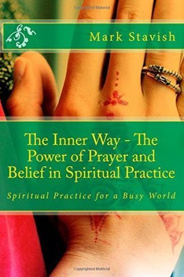 The Inner Way - The Power of Prayer and Belief in Spiritual Practice