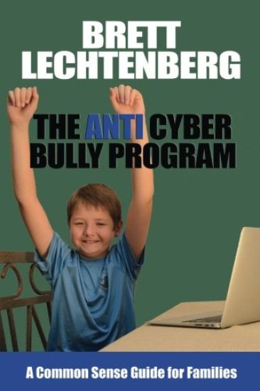 The Anti Cyber Bully Program: A Common Sense Guide for Families