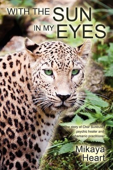 With the Sun in My Eyes: The true story of Maria Raindancer, shamanic worker and psychic reader