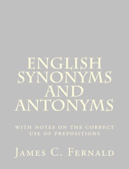 English Synonyms and Antonyms: with notes on the correct use of prepositions