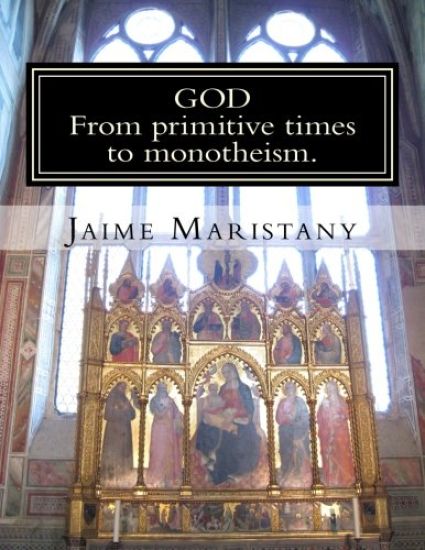 God: From primitive times to monotheism: The humankind search for God through time