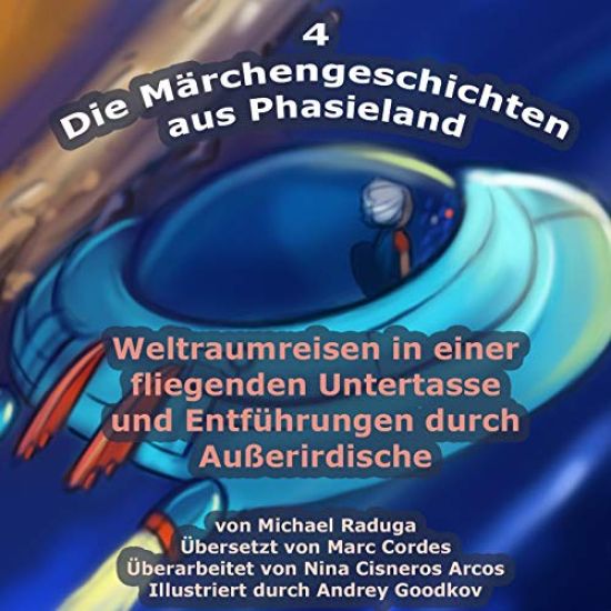 Die Märchengeschichten aus Phasieland - 4: Weltraumreisen in einer fliegenden Untertasse und Entführungen durch Außerirdische