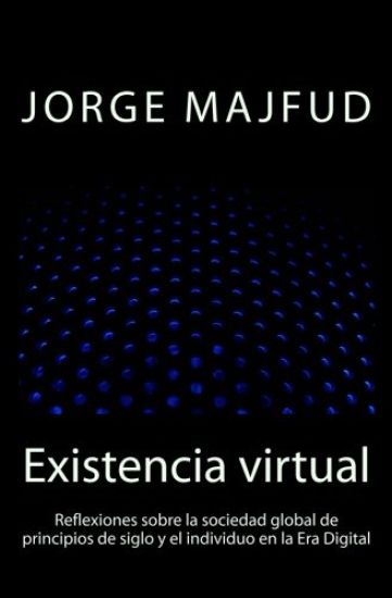 Existencia virtual: Reflexiones sobre la sociedad global de principios de siglo y el individuo en la Era Digital