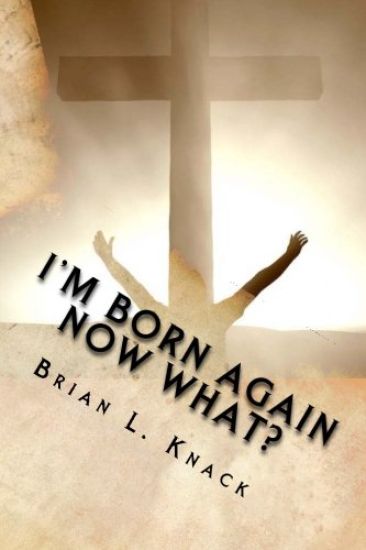 I'm Born Again, NOW WHAT?: A New Believer's Guide to Walking with Christ