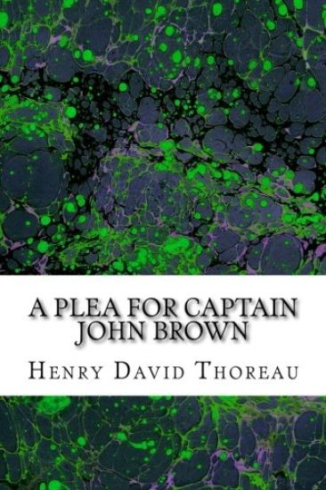 A Plea for Captain John Brown: (Henry David Thoreau Classics Collection)