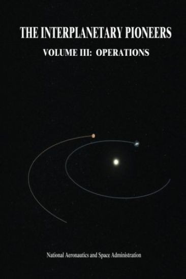 The Interplanetary Pioneers: Volume III: Operations