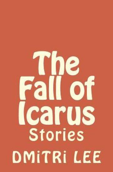 The Fall of Icarus: Stories