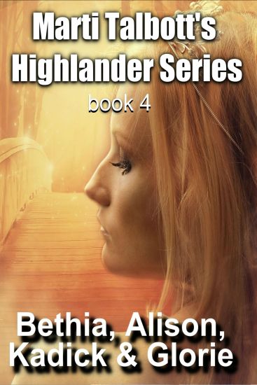 Marti Talbott's Highlander Series 4 (Bethia, Alison, Kadick & Glorie)