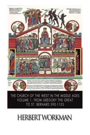 The Church of the West in the Middle Ages Volume 1: From Gregory the Great to St. Bernard 590-1153