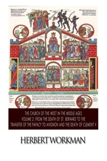 The Church of the West in the Middle Ages Volume 2: From the Death of St. Bernard to the Transfer of the Papacy to Avignon and the Death of Clement V