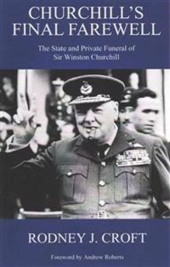 Churchill's Final Farewell: The State and Private Funeral of Sir Winston Churchill