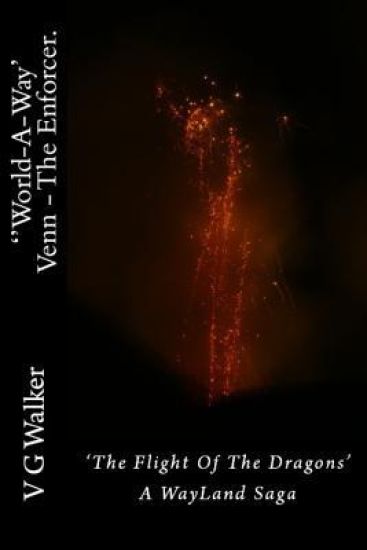 Venn - The Enforcer. the Flight of the Dragons.: A Wayland Saga