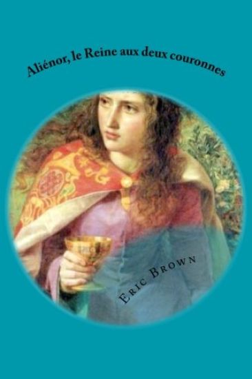 Aliénor, la Reine aux deux couronnes