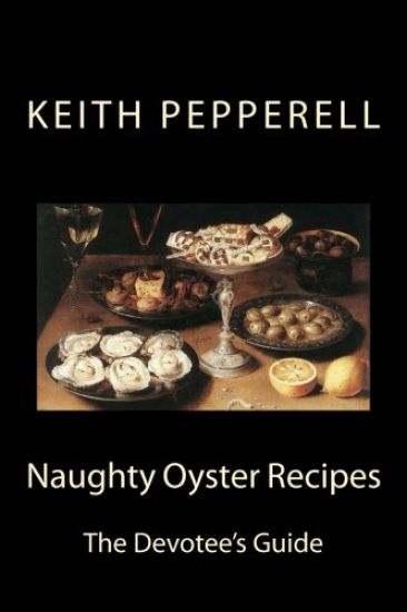 Naughty Oyster Recipes: The Devotee's Handbook