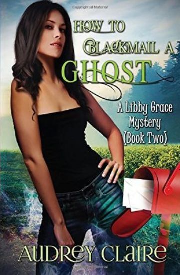 How to Blackmail a Ghost: A Libby Grace Mystery - Book 2