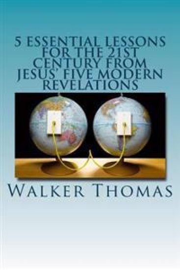 5 Essential Lessons for the 21st Century from JESUS' FIVE MODERN REVELATIONS