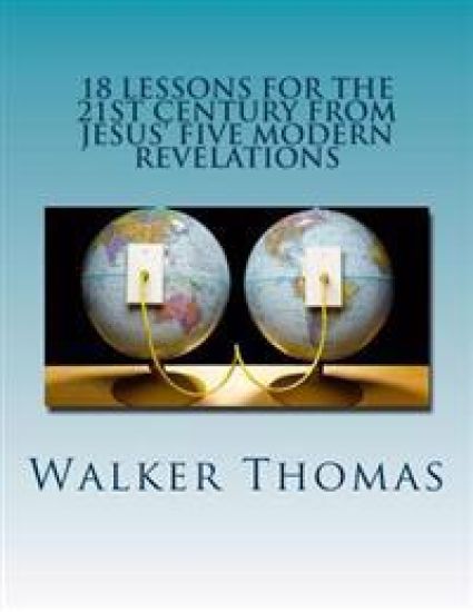 18 Lessons for the 21st Century from Jesus' Five Modern Revelations