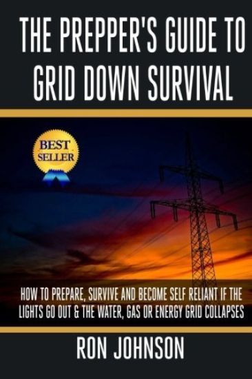 The Prepper's Guide To Grid Down Survival: How To Prepare For & Survive A Gas, Water, Or Electricity Grid Collapse