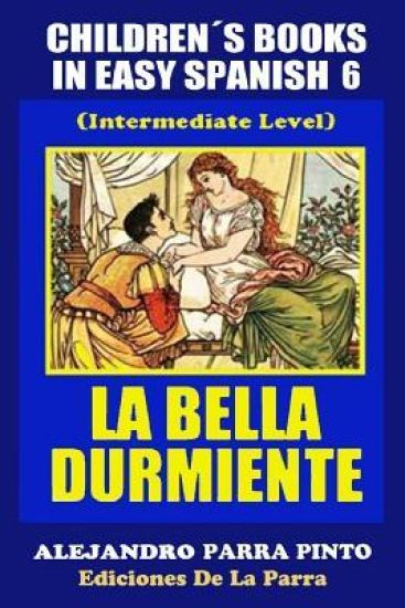 Children´s Books in Easy Spanish 6: La Bella Durmiente (Intermediate Level)