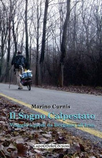 Il Sogno Calpestato: Viaggio a piedi da Bergamo all'Iran