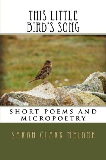 this little bird's song: short poems and micropoetry