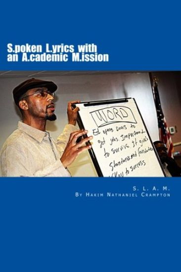S.L.A.M. Spoken Lyrics with an Academic Mission: An Alternative Educational Model & Workbook Building Literacy Skills in English Language Arts Through