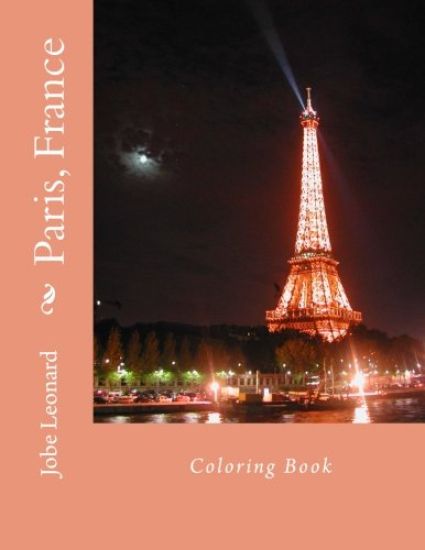 Paris, France Coloring Book: Color Your Way Through the Streets of Historic Paris, France