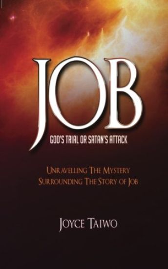 Job: God's Trial or Satan's Attack: Unravelling the Mystery Surrounding The Story of Job