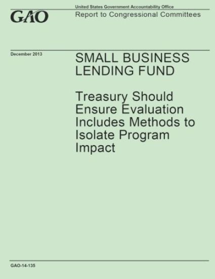 Small Business Lending Fund: Treasury Should Ensure Evaluation Includes Methods to Isolate Program Impact