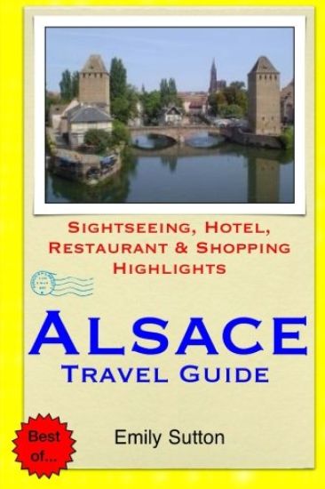 Alsace Travel Guide: Sightseeing, Hotel, Restaurant & Shopping Highlights