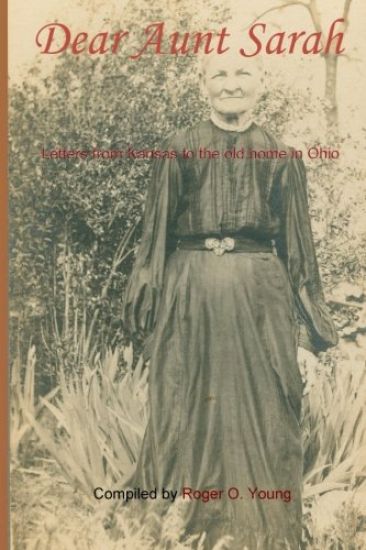 Dear Aunt Sarah: Letters from frontier Kansas to the old home in Ohio