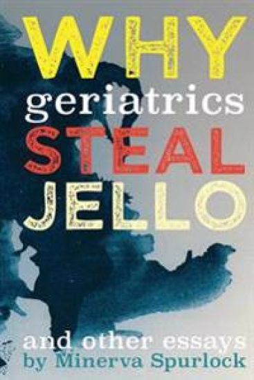 Why Geriatrics Steal Jell-O: and Other Essays
