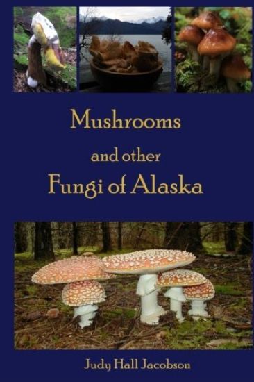 Mushrooms and other Fungi of Alaska