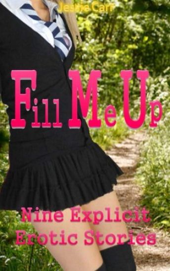 Fill Me Up: Nine Explicit Erotic Stories
