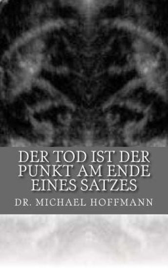 Der Tod ist der Punkt am Ende eines Satzes
