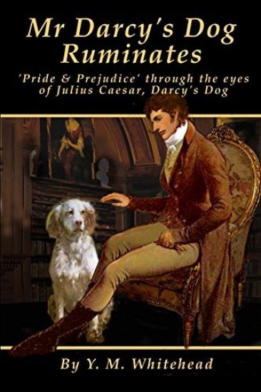 Mr Darcy's dog ruminates: 'Pride & Prejudice' through the eyes of Julius Caesar, Darcy's dog