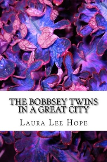 The Bobbsey Twins in a Great City: (Laura Lee Hope Children's Classics Collection)